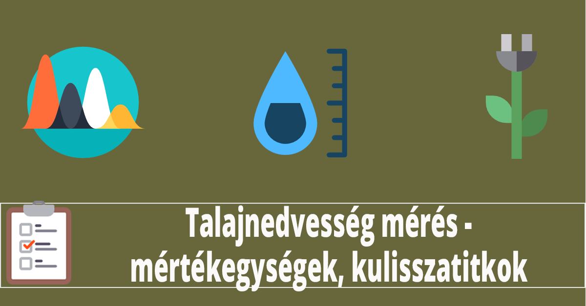 Talajnedvesség mérés II. rész : sehol nem látott mértékegységek, és öntözési kulisszatitkok